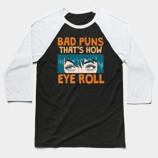 Bad Puns That's How Eye Roll Hilarious Dad Joke Baseball T-Shirt